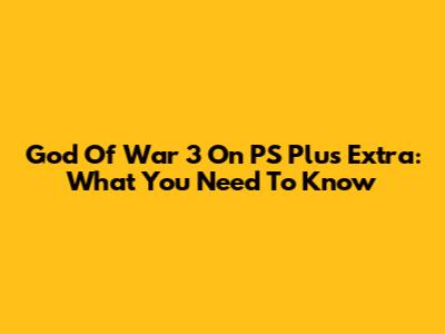 God Of War 3 On PS Plus Extra: What You Need To Know