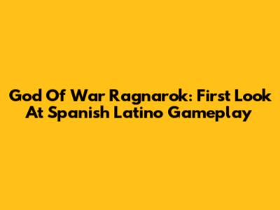 God Of War Ragnarok: First Look At Spanish Latino Gameplay