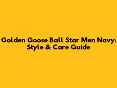 Golden Goose Ball Star Men Navy: Style & Care Guide