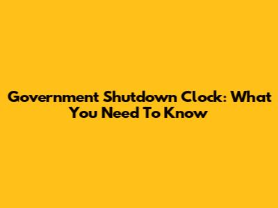 Government Shutdown Clock: What You Need To Know