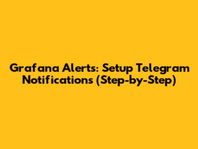 Grafana Alerts: Setup Telegram Notifications (Step-by-Step)