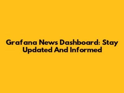 Grafana News Dashboard: Stay Updated And Informed