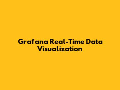 Grafana Real-Time Data Visualization