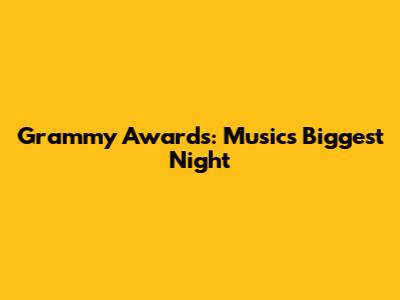 Grammy Awards: Music's Biggest Night