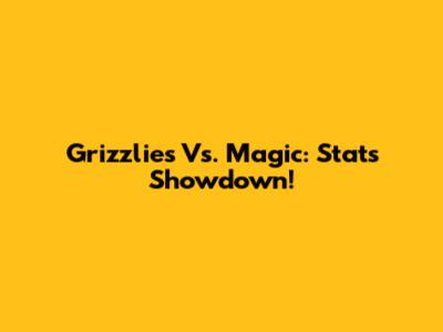 Grizzlies Vs. Magic: Stats Showdown!