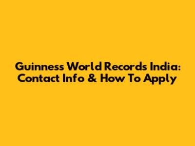 Guinness World Records India: Contact Info & How To Apply