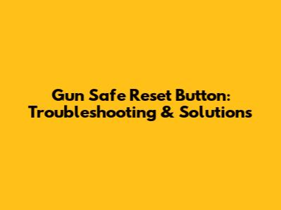 Gun Safe Reset Button: Troubleshooting & Solutions