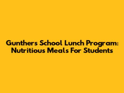 Gunther's School Lunch Program: Nutritious Meals For Students