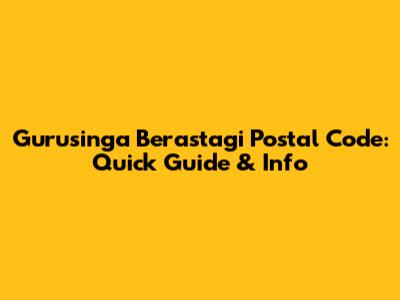Gurusinga Berastagi Postal Code: Quick Guide & Info