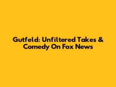 Gutfeld: Unfiltered Takes & Comedy On Fox News