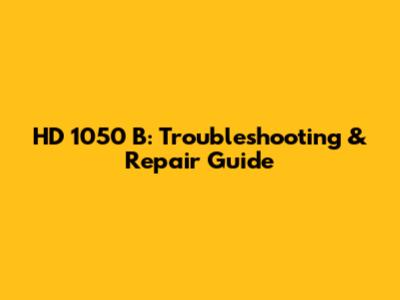 HD 1050 B: Troubleshooting & Repair Guide