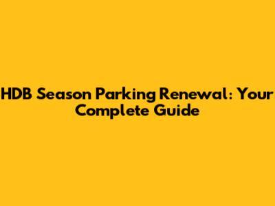 HDB Season Parking Renewal: Your Complete Guide