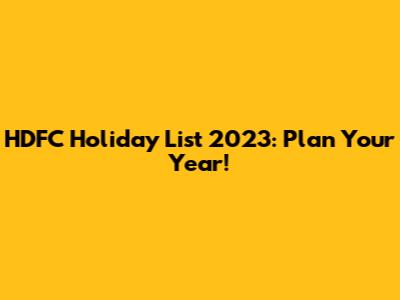HDFC Holiday List 2023: Plan Your Year!