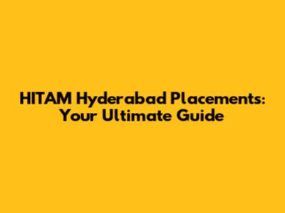 HITAM Hyderabad Placements: Your Ultimate Guide