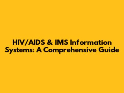 HIV/AIDS & IMS Information Systems: A Comprehensive Guide