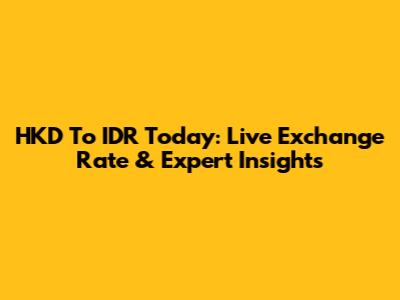 HKD To IDR Today: Live Exchange Rate & Expert Insights