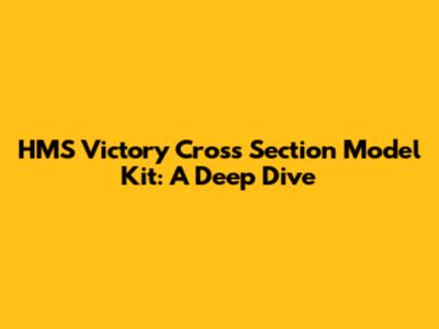 HMS Victory Cross Section Model Kit: A Deep Dive