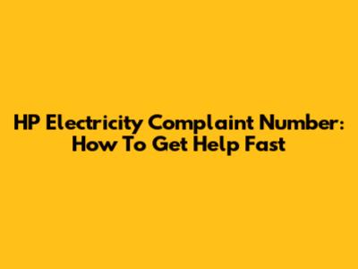 HP Electricity Complaint Number: How To Get Help Fast