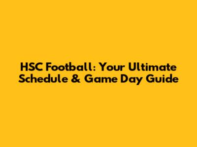 HSC Football: Your Ultimate Schedule & Game Day Guide