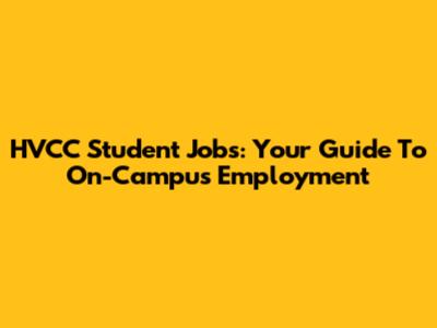 HVCC Student Jobs: Your Guide To On-Campus Employment
