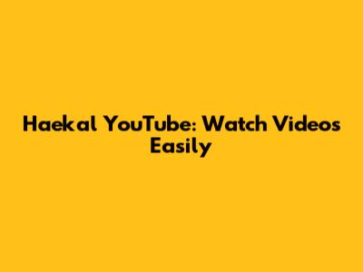 Haekal YouTube: Watch Videos Easily