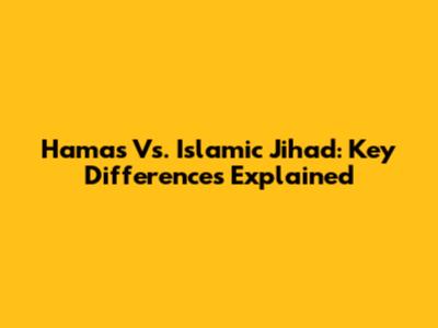 Hamas Vs. Islamic Jihad: Key Differences Explained