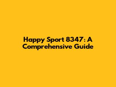 Happy Sport 8347: A Comprehensive Guide