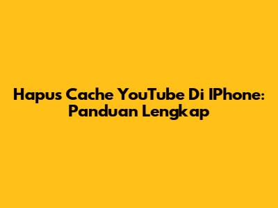 Hapus Cache YouTube Di IPhone: Panduan Lengkap