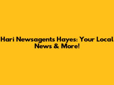 Hari Newsagents Hayes: Your Local News & More!