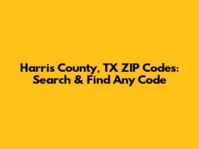 Harris County, TX ZIP Codes: Search & Find Any Code