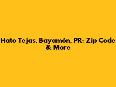 Hato Tejas, Bayamón, PR: Zip Code & More