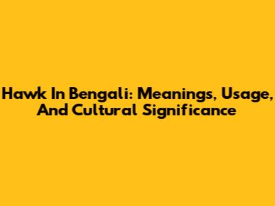 Hawk In Bengali: Meanings, Usage, And Cultural Significance