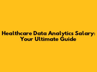 Healthcare Data Analytics Salary: Your Ultimate Guide