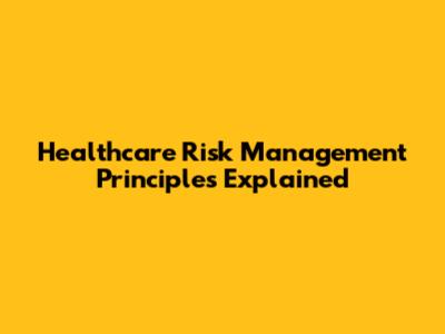 Healthcare Risk Management Principles Explained