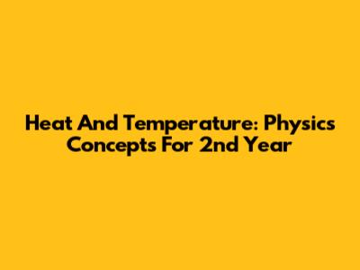 Heat And Temperature: Physics Concepts For 2nd Year