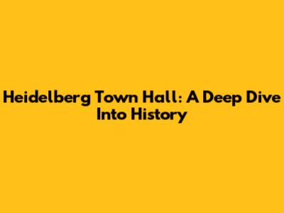 Heidelberg Town Hall: A Deep Dive Into History