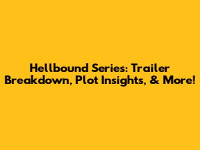 Hellbound Series: Trailer Breakdown, Plot Insights, & More!