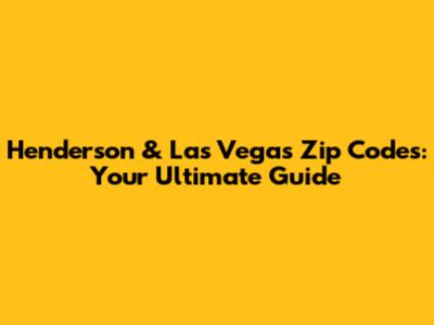 Henderson & Las Vegas Zip Codes: Your Ultimate Guide