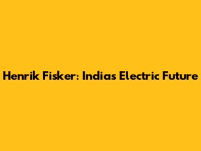 Henrik Fisker: India's Electric Future