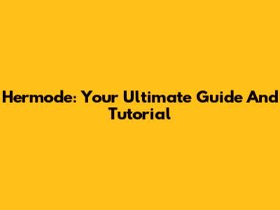 Hermode: Your Ultimate Guide And Tutorial