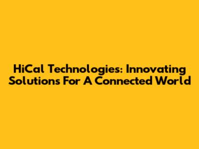 HiCal Technologies: Innovating Solutions For A Connected World