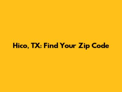 Hico, TX: Find Your Zip Code