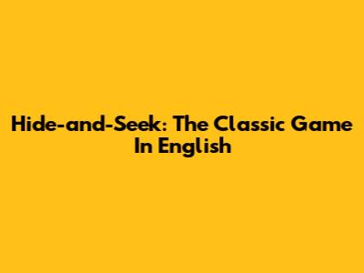 Hide-and-Seek: The Classic Game In English