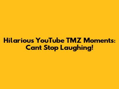 Hilarious YouTube TMZ Moments: Can't Stop Laughing!