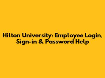 Hilton University: Employee Login, Sign-in & Password Help