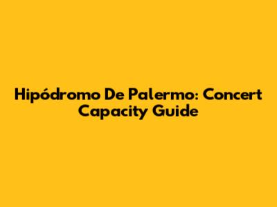 Hipódromo De Palermo: Concert Capacity Guide