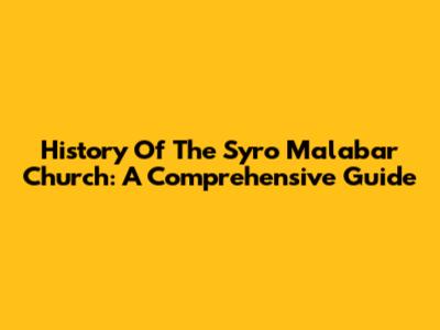 History Of The Syro Malabar Church: A Comprehensive Guide