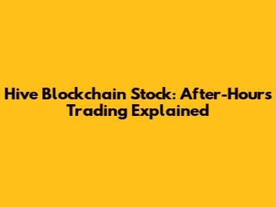 Hive Blockchain Stock: After-Hours Trading Explained