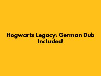 Hogwarts Legacy: German Dub Included!