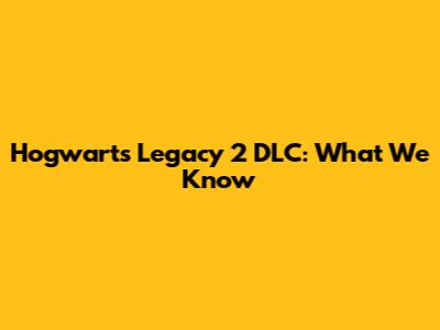 Hogwarts Legacy 2 DLC: What We Know